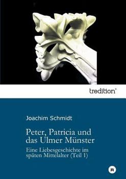 Paperback Peter, Patricia und das Ulmer Münster: Eine Liebesgeschichte im späten Mittelalter (Teil 1) [German] Book