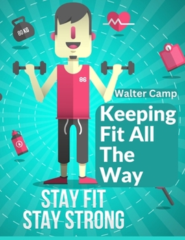 Paperback Keeping Fit All The Way: How To Obtain And Maintain Strength And Efficiency Book
