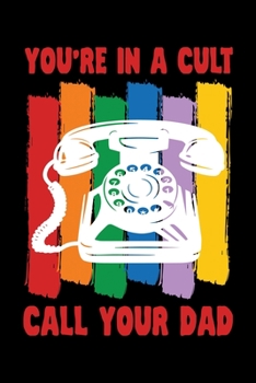 YOU'RE IN A CULT CALL YOUR DAD: A   Journal, Notepad, or Diary to write down your thoughts. - 120 Page - 6x9 -   College Ruled Journal - Writing Book, Personal Writing Space, Doodle, Note,   Sketchpad