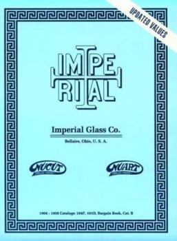 Imperial Glass Co. - 1904-1938 Catalogs: 104F, 101D, Reprint Catalogue