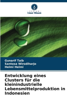 Entwicklung eines Clusters für die kleinindustrielle Lebensmittelproduktion in Indonesien (German Edition)