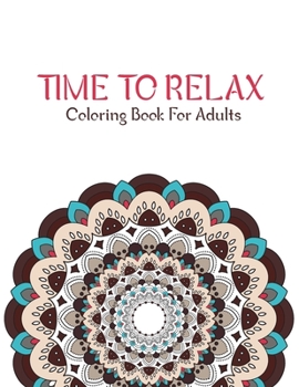 Time To Relax Coloring Book For Adults: 100 Detailed Mandalas for Relaxation