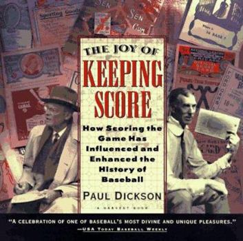 Paperback The Joy of Keeping Score: How Scoring the Game Has Influenced and Enhanced the History of Baseball Book