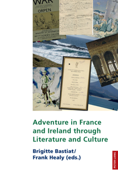 Adventure in France and Ireland through Literature and Culture (Studies in Franco-Irish Relations, 24) (English and French Edition)