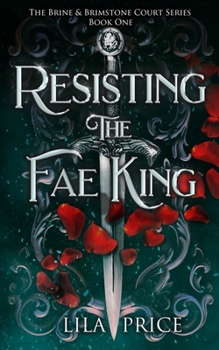 Resisting the Fae King: The Brine and Brimstone Court (The Brine and Brimstone Court Series)