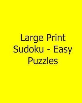 Paperback Large Print Sudoku - Easy Puzzles: 80 Easy to Read, Large Print Sudoku Puzzles [Large Print] Book