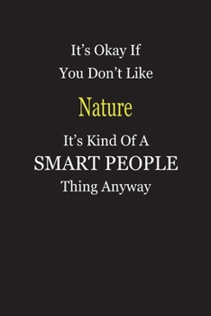 It's Okay If You Don't Like Nature It's Kind Of A Smart People Thing Anyway: Blank Lined Notebook Journal Gift Idea