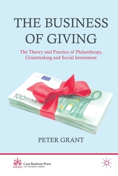 Paperback The Business of Giving: The Theory and Practice of Philanthropy, Grantmaking and Social Investment Book