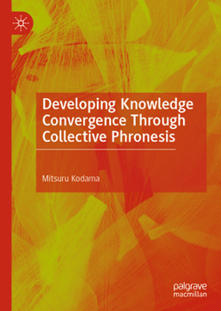 Hardcover Developing Knowledge Convergence Through Collective Phronesis Book