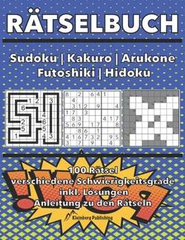 Paperback Rätselbuch: Sudoku - Kakuro - Arukone - Futoshiki - Hidoku bzw. Hidato: 100 Rätsel mit Anleitungen und Lösungen, verschiedene Schw [German] Book