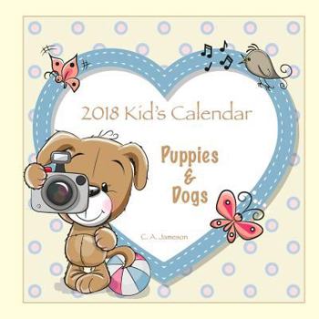 Paperback 2018 Kid's Calendar: Puppies & Dogs Book