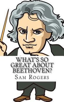 Paperback What's So Great about Beethoven?: A Biography of Ludwig Van Beethoven Just for Kids! Book