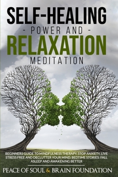 Paperback Self-Healing Power and Relaxation Meditation: Beginners Guide to Mindfulness Therapy. Stop Anxiety, Live Stress Free and Declutter Your Mind. Bedtime Book
