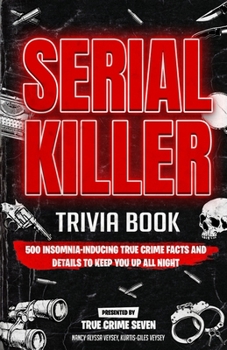 Paperback Serial Killer Trivia: 500 Insomnia-inducing True Crime Facts and Details to Keep You Up All Night Book