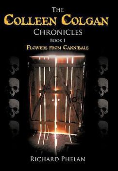 Paperback The Colleen Colgan Chronicles, Book I: Flowers from Cannibals Book