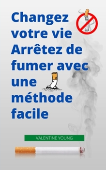 Paperback Changez votre vie Arr?tez de fumer avec une m?thode facile [French] Book