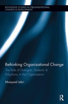 Paperback Rethinking Organizational Change: The Role of Dialogue, Dialectic & Polyphony in the Organization Book