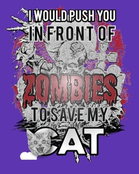 Paperback I Would Push You in Front of Zombies to Save My Cat: A Pet Lover's Blank Dot Grid Survival Journal for the Next Apocalyptic Outbreak Book
