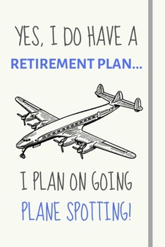 Paperback Yes, i do have a retirement plan... I plan on going plane spotting: Funny novelty plane spotting gift for men / women / brother / sister - Lined Journ Book