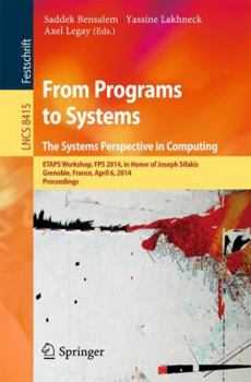 Paperback From Programs to Systems - The Systems Perspective in Computing: Etaps Workshop, Fps 2014, in Honor of Joseph Sifakis, Grenoble, France, April 6, 2014 Book
