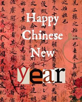 Happy Chinese New Year: Spring Festival Gift: This Is a Blank, Lined Journal That Makes a Perfect Chinese New Year's Gift for Men or Women. It's 7.5 X 9.25 with 120 Pages, a Convenient Size to Write T
