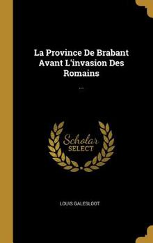 Hardcover La Province De Brabant Avant L'invasion Des Romains: ... [French] Book