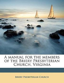 Paperback A Manual for the Members of the Briery Presbyterian Church, Virginia Book