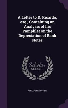 Hardcover A Letter to D. Ricardo, esq., Containing an Analysis of his Pamphlet on the Depreciation of Bank Notes Book