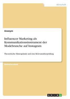 Paperback Influencer Marketing als Kommunikationsinstrument der Modebranche auf Instagram: Theoretische Hintergründe und eine Relevanzüberprüfung [German] Book