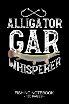 Paperback Alligator Gar Whisperer Fishing Notebook 120 Pages: 6"x 9'' College Ruled Lined Paperback Alligator Gar Fish-ing Freshwater Game Fly Journal Compositi Book