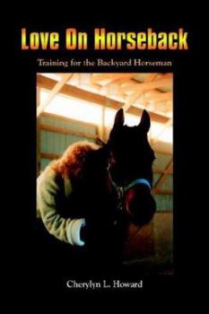 Paperback Love On Horseback: Training for the Backyard Horseman Book