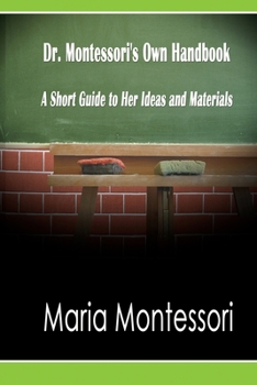 Paperback Dr. Montessori's Own Handbook: A Short Guide to Her Ideas and Materials Book