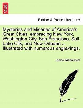 Paperback Mysteries and Miseries of America's Great Cities, embracing New York, Washington City, San Francisco, Salt Lake City, and New Orleans ... Illustrated Book