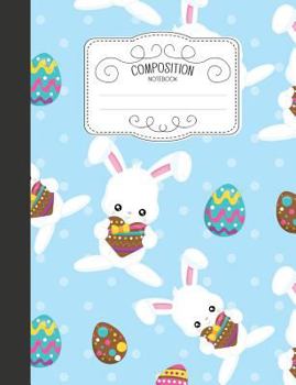 Composition Notebook: Cute Easter Wide Ruled Comp Books for School - Easter Bunny Chocolate Eggs Blue