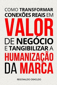 Paperback Como transformar conexões reais em valor de negócio e tangibilizar a humanização da marca [Portuguese] Book
