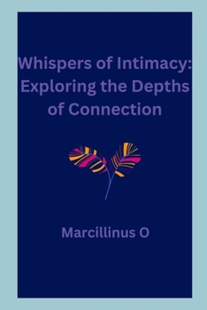 Whispers of Intimacy: Exploring the Depths of Connection