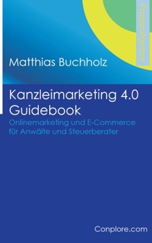 Paperback Kanzleimarketing 4.0 Guidebook - Onlinemarketing und E-Commerce für Anwälte und Steuerberater [German] Book