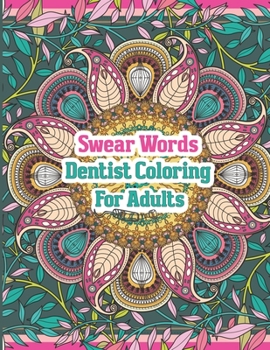 Paperback Swear Words Dentist Coloring For Adults: A Funny Adult Coloring Book for Dentists, Dental Therapists, Dental Hygienists, Dental Assistants, Dental Stu Book