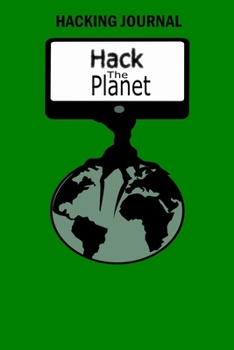 Hack The Planet Hacking Journal: Computer Security Tracking And Documentation