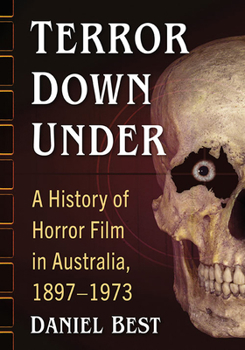 Paperback Terror Down Under: A History of Horror Film in Australia, 1897-1973 Book