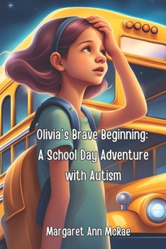 Olivia's Brave Beginning: A School Day Adventure with Autism