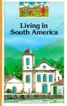 Living in South America (Young Discovery Library) - Book #28 of the Young Discovery Library