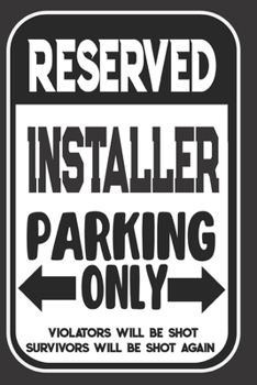 Reserved Installer Parking Only. Violators Will Be Shot. Survivors Will Be Shot Again: Blank Lined Notebook - Thank You Gift For Installer