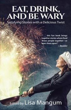 Paperback Eat, Drink, and Be Wary: Satisfying Stories with a Delicious Twist Book