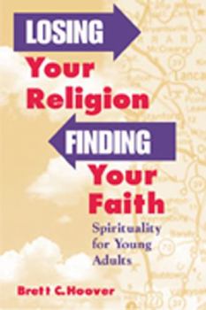 Paperback Losing Your Religion, Finding Your Faith: Spirituality for Young Adults Book