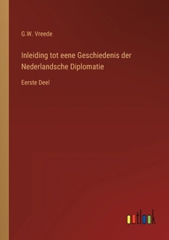 Paperback Inleiding tot eene Geschiedenis der Nederlandsche Diplomatie: Eerste Deel [Dutch] Book