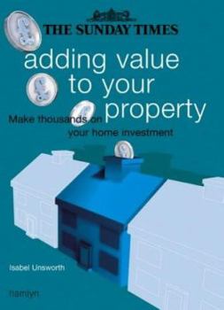 Paperback The "Sunday Times" Adding Value to Your Property: Make Thousands on Your Home Investment Book