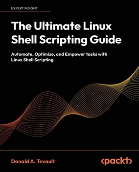 Paperback The Ultimate Linux Shell Scripting Guide: Automate, Optimize, and Empower tasks with Linux Shell Scripting Book