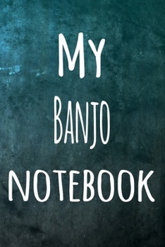 My Banjo Notebook: The perfect way to record your hobby - 6x9 119 page lined journal!