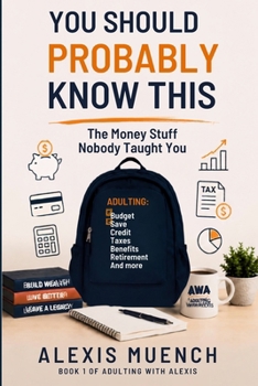 You Should Probably Know This: The Money Stuff Nobody Taught You (Adulting With Alexis)
